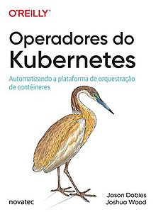 Operadores do Kubernetes: Automatizando a plataforma de orquestração de contêineres eBook Kindle 