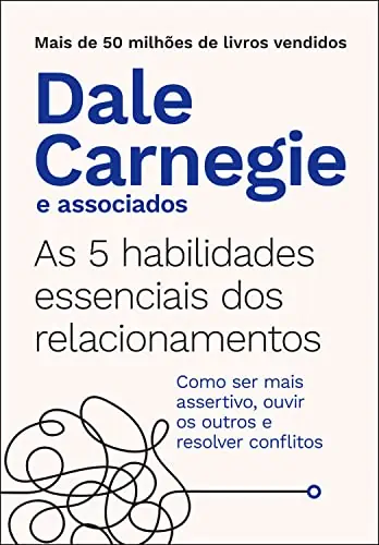As 5 habilidades essenciais dos relacionamentos Como ser mais assertivo ouvir os outros e resolver conflitos
